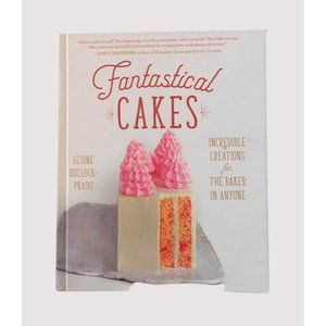 Fantastical Cakes Incredible Creations for the Baker in Anyone 1st Ed. 2018 HB